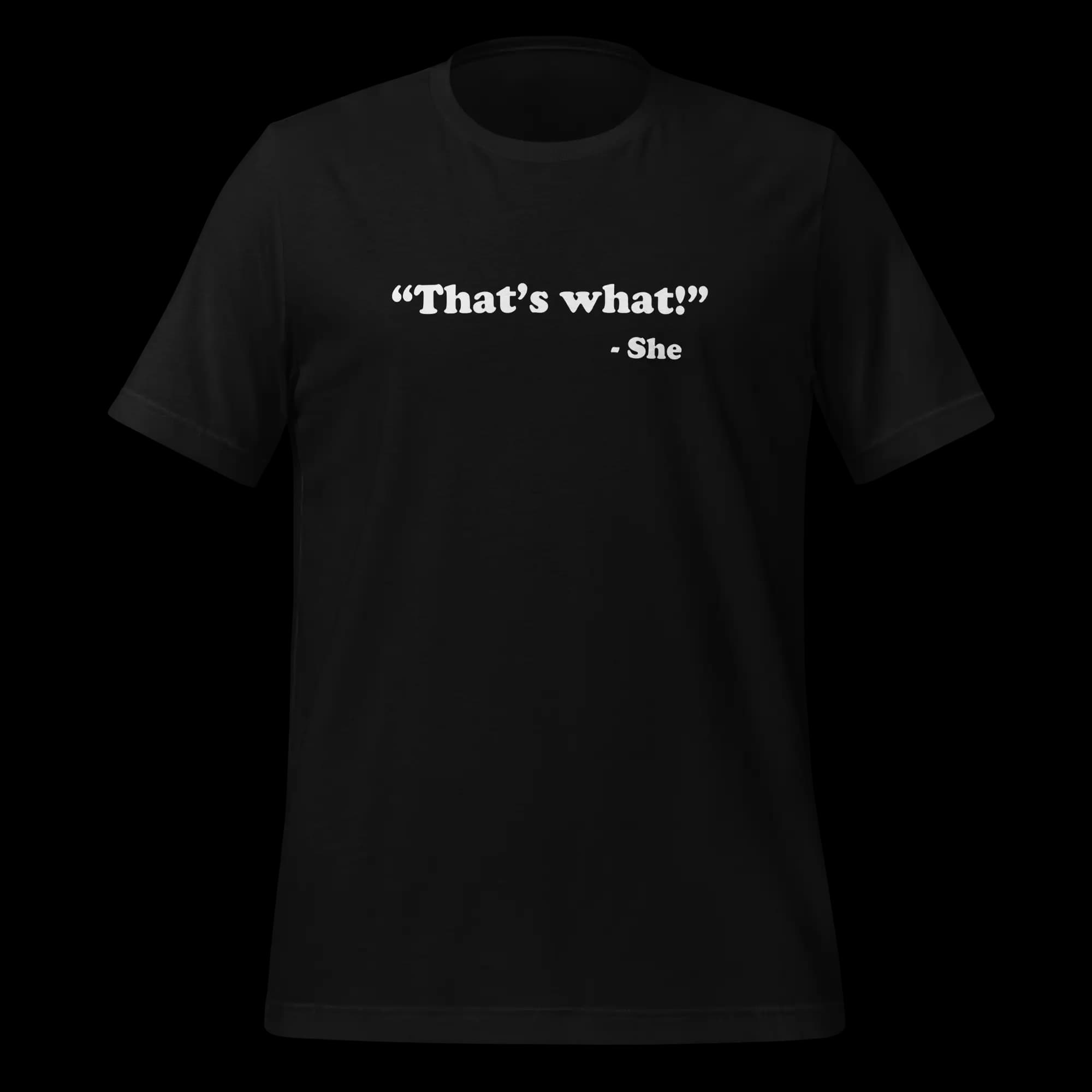 Thats What! Unisex t-shirt